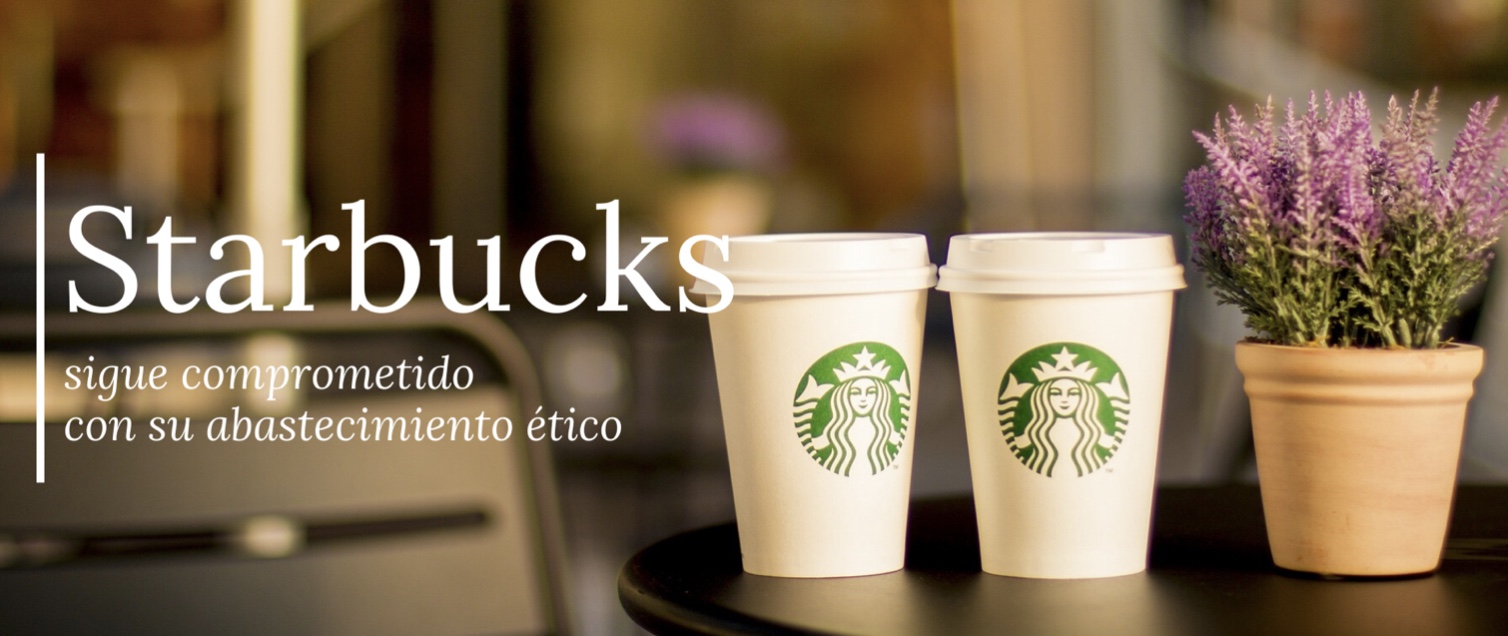 Starbucks sigue comprometido con su abastecimiento ético