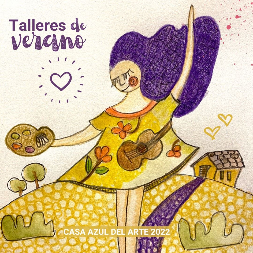 Casa Azul del Arte inicia sus Talleres de VERANO 2022: Que este verano sea para aprender y crear en Casa Azul del Arte