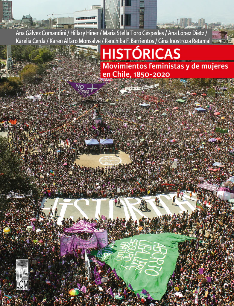Históricas: Movimientos feministas y de mujeres en Chile, 1850-2020 | Ediciones LOM | Libros y lecturas