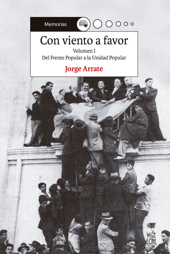 Con viento a favor. Del Frente Popular a la Unidad Popular. Volumen I Jorge Arrate | Libros y Lecturas