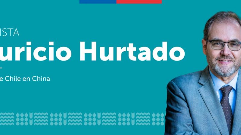 Mauricio Hurtado, Embajador de Chile en China: “El viaje del Presidente Boric a Beijing va a dar un nuevo tono a la relación bilateral, para llevarla a un nivel más allá del comercial”