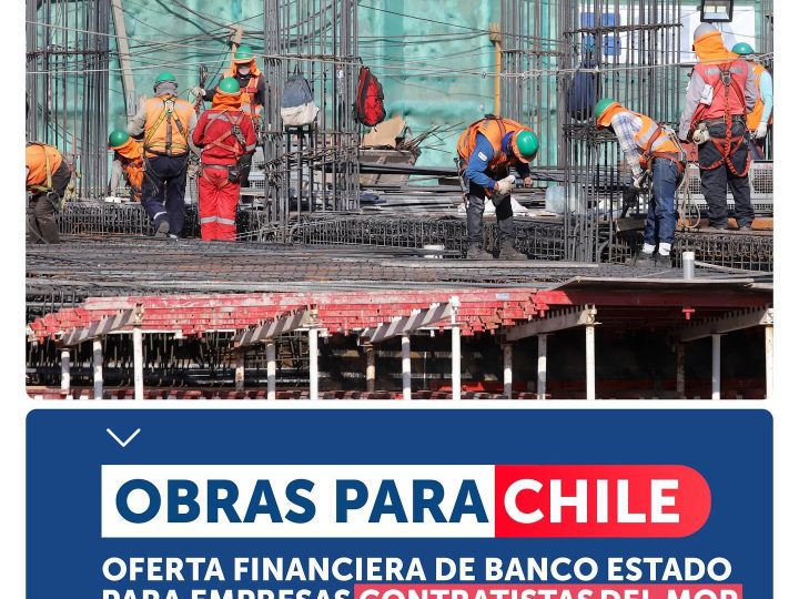 Obras para Chile | Banco Estado abre línea de crédito para pequeñas y medianas empresas constructoras contratistas del MOP