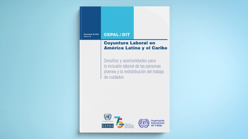 CEPAL y OIT: bajo crecimiento económico de la región latinoamericana afectó el dinamismo de los mercados laborales durante 2023