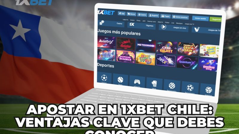 Apostar en 1xBet Chile: ventajas clave que debes conocer