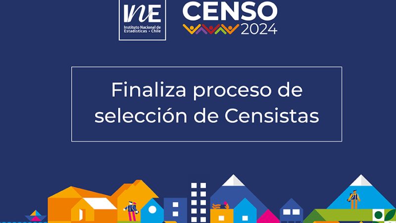 Instituto Nacional de Estadísticas finalizó la selección de los más de 24 mil censistas del Censo 2024