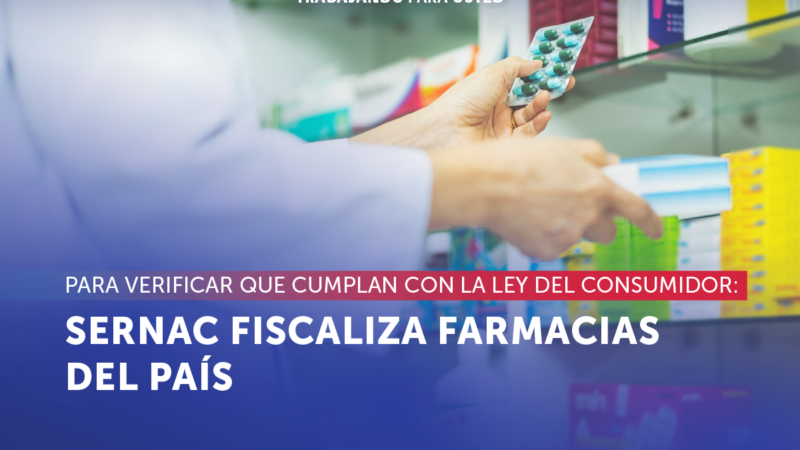 SERNAC realiza fiscalización en todas las farmacias del país para verificar cumplimiento de la Ley