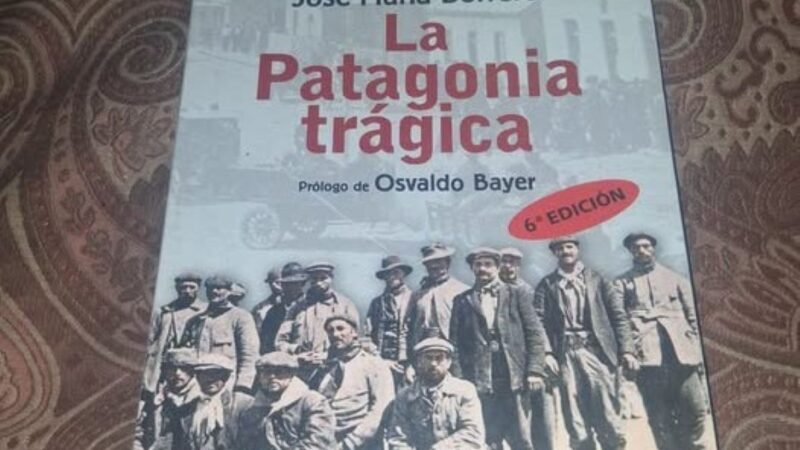 «La Patagonia Trágica», el primer libro sobre las matanzas obreras en la Patagonia | Historia y Memoria